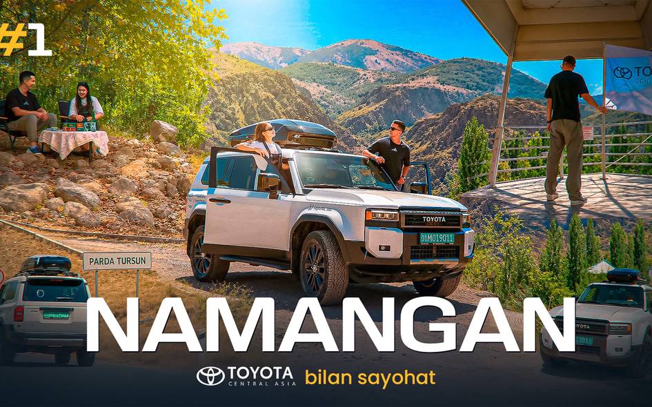 Toyota билан Ўзбекистон бўйлаб саёҳат: Наманганнинг тоғлари, тарихи ва афсоналари сари